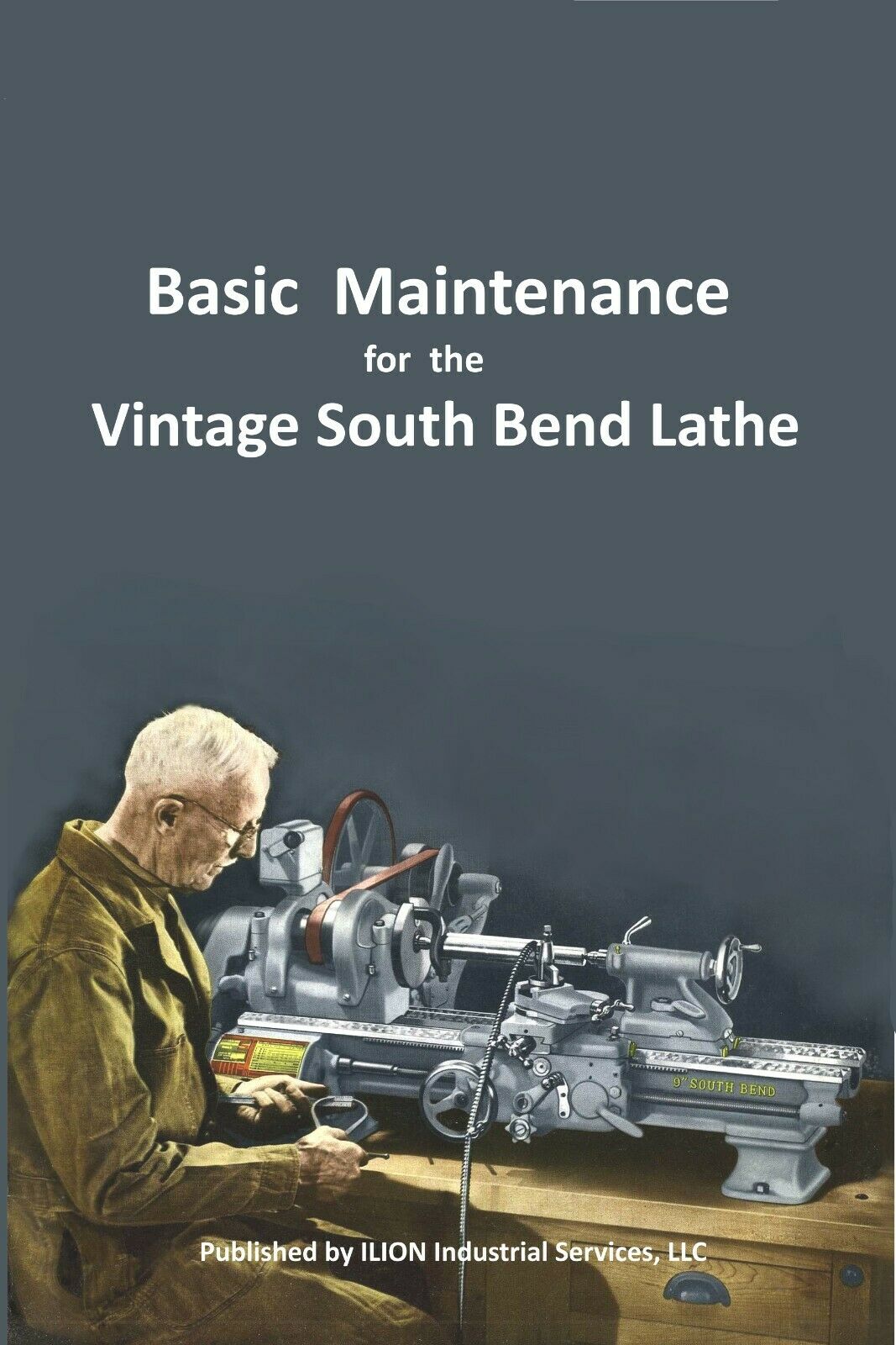 New!! ● Maintenance Manual For Vintage South Bend Lathe ● All Models 9" Thru 16"