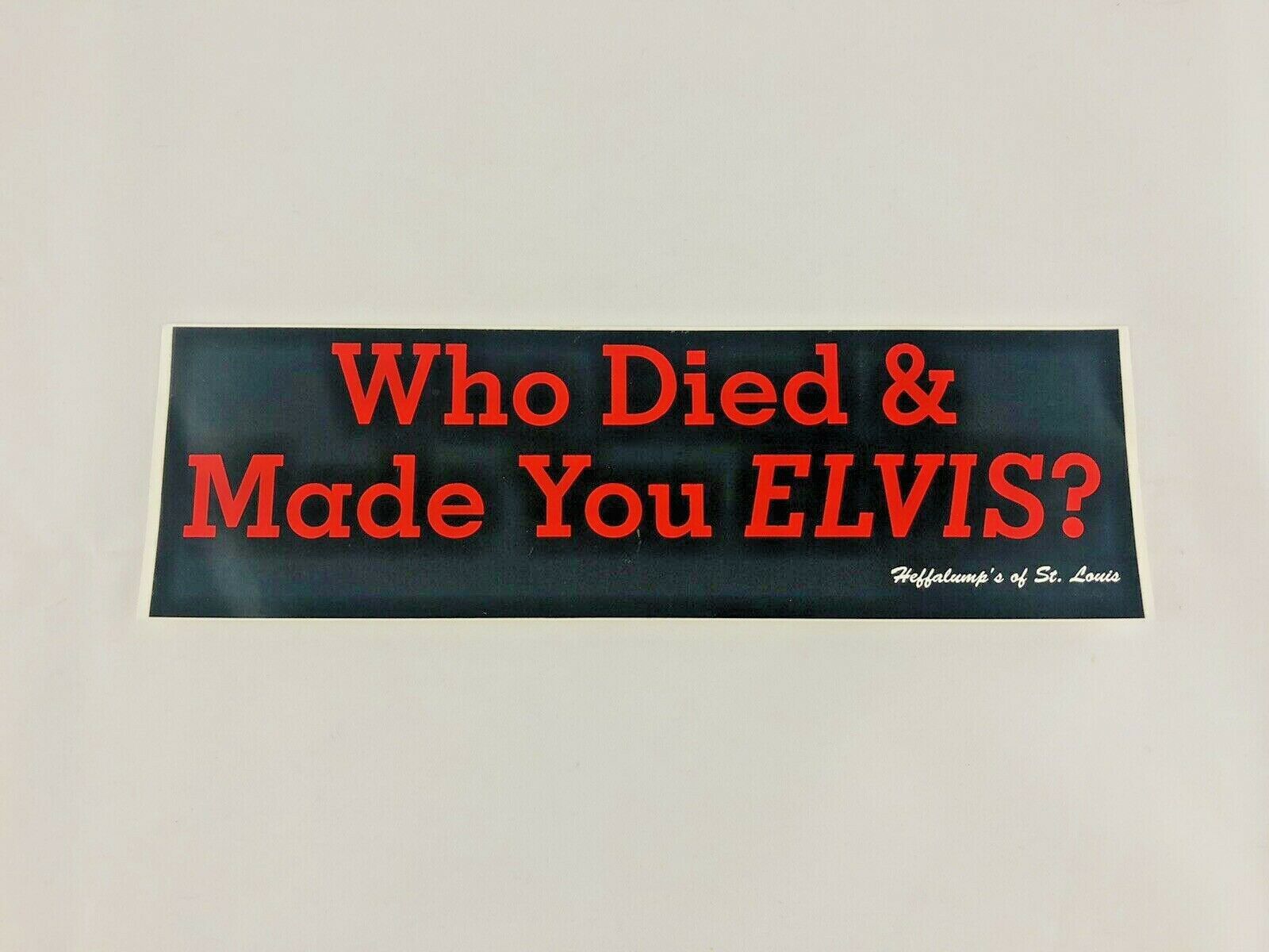 Elvis Presley Sticker Who Died & Made You Elvis? 10"x3" Bumper Rare Heffalump's
